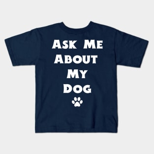 Ask Me About My Dog Kids T-Shirt